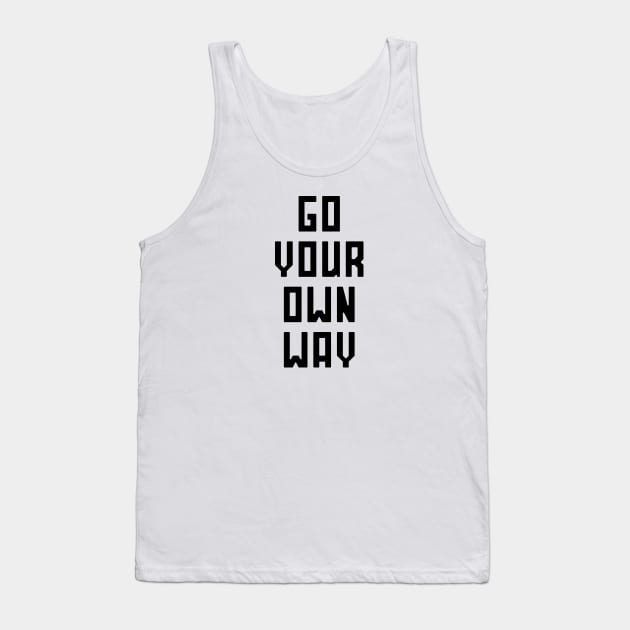 Go Your Own Way Tank Top by RainShineDesign